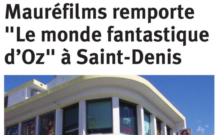  Mauréfilms remporte “Le monde fantastique d’Oz” à Saint-Denis